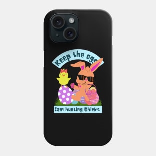 Keep the eggs I am hunting chicks Phone Case