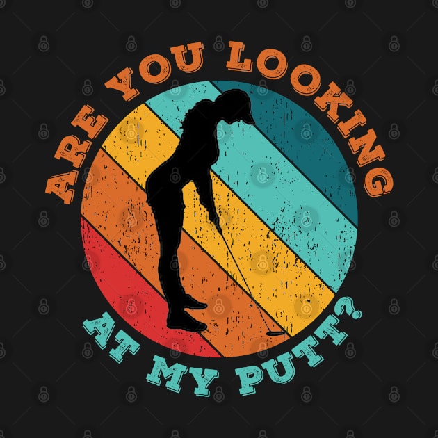 Are You Looking At My Putt by LittleBoxOfLyrics