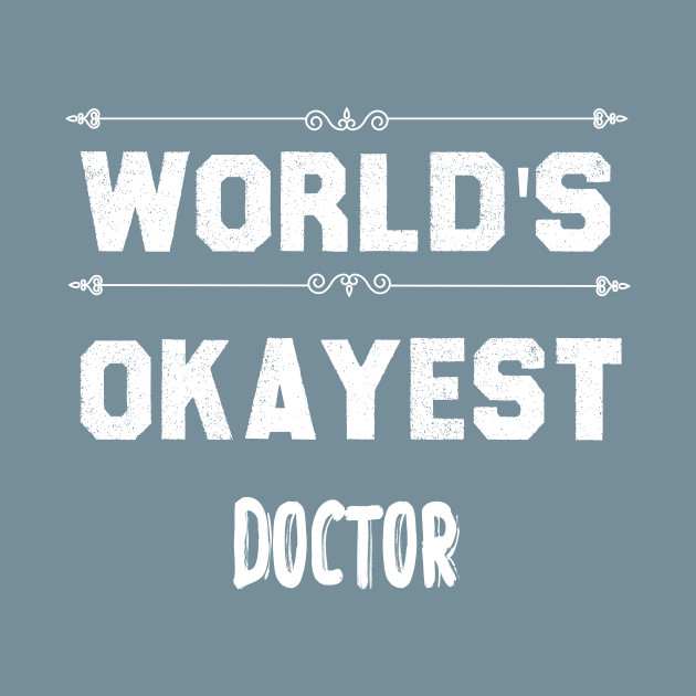 Discover Worlds Okayest Doctor, Doctor gift - Funny Doctor Gift - T-Shirt