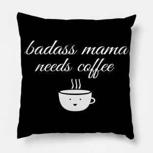 Badass Mama Needs Coffee Funny Coffee T-Shirt Pillow