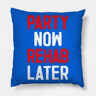 Party Now Rehab Later! Pillow