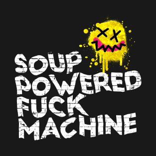 Soup Powered Fuck Machine Funny Gift T-Shirt