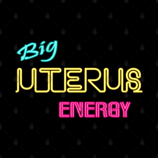 Big Uterus Energy Feminist Slogan Women Can Do Anything by Herotee