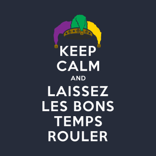 KEEP CALM and LAISSEZ LES BONS TEMPS ROULER T-Shirt