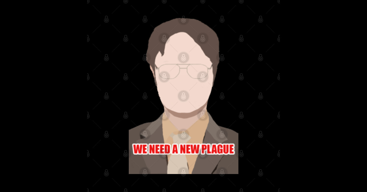 We need a new plague, Dwight Schrute The Office Dwight Schrute