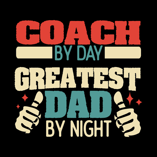 Coach By Day Greatest Dad By Night Funny Gift Tshirt by Anfrato