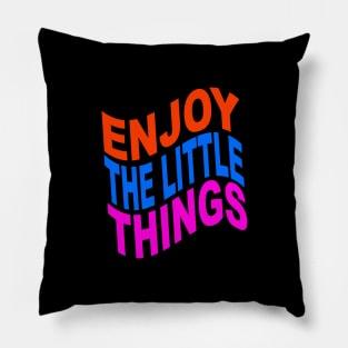 Enjoy the little things Pillow