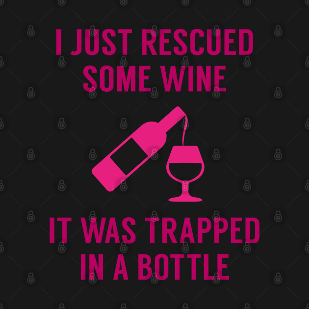 Disover Rescued Some Wine - I Just Rescued Some Wine - T-Shirt