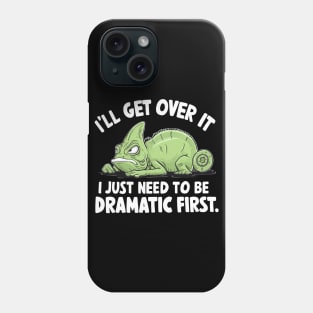 I'll Get Over It I Just Need to Be Dramatic First Phone Case