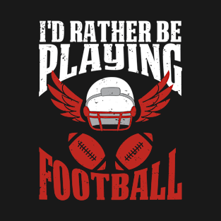 Rather Be Playing Football T-Shirt