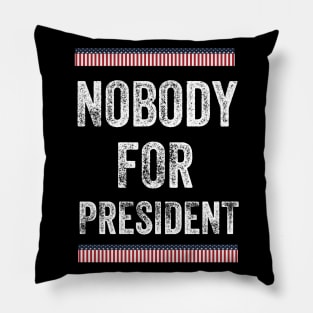 Nobody for President 2020 Pillow