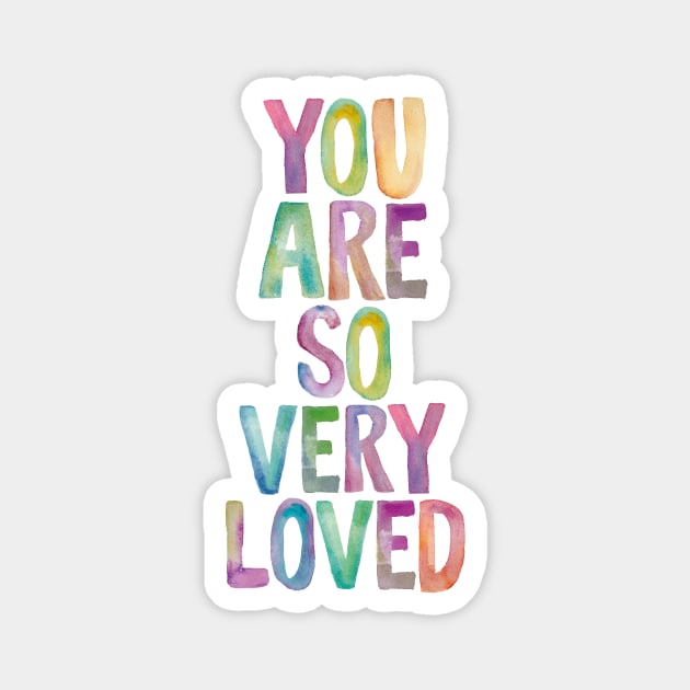 You Are So Very Loved Magnet by MotivatedType