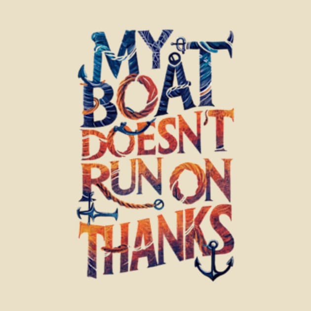 My Boat Doesnt Run On Thanks by TshirtMA