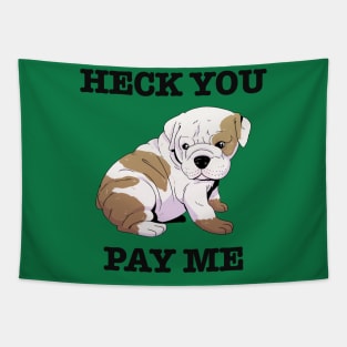 Heck You Pay Me Tapestry