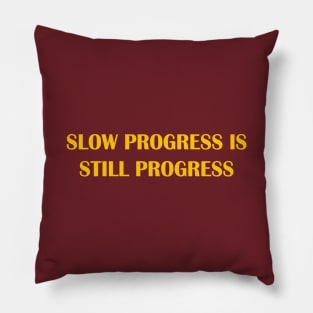 Slow progress is still progress Pillow