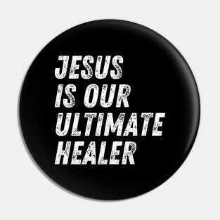 Christian Quote Jesus Is Our Ultimate Healer Pin