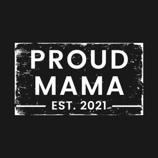 Proud Mama EST. 2021. Great Design for the Mom to Be. T-Shirt