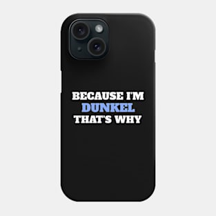 Because I'm Dunkel That's Why Phone Case