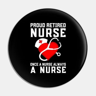 Proud Retired Nurse Once A Nurse Always A Nurse Retirement Pin