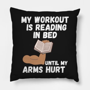 My workout is reading in bed until my arms hurt Pillow