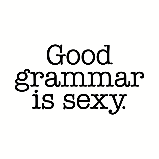 Good Grammar is Sexy by nickbuccelli