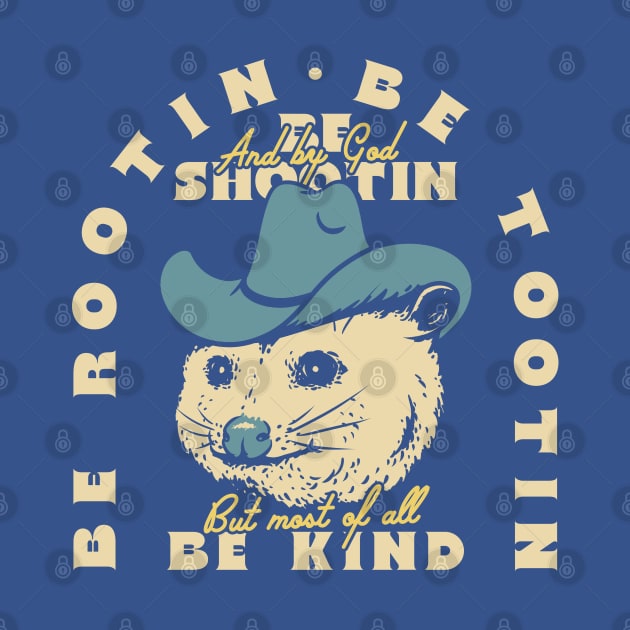 Rootin Tootin Possum | Dark BG Blue | Be rootin, Be tootin Be shootin, Be kind. by anycolordesigns