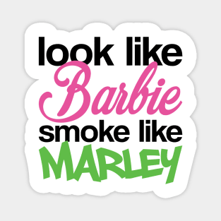 Funny Look Like Barbie Smoke Like Marley Magnet