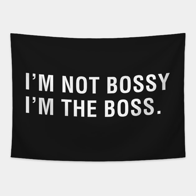 I'm Not Bossy I'm the Boss Tapestry by CityNoir