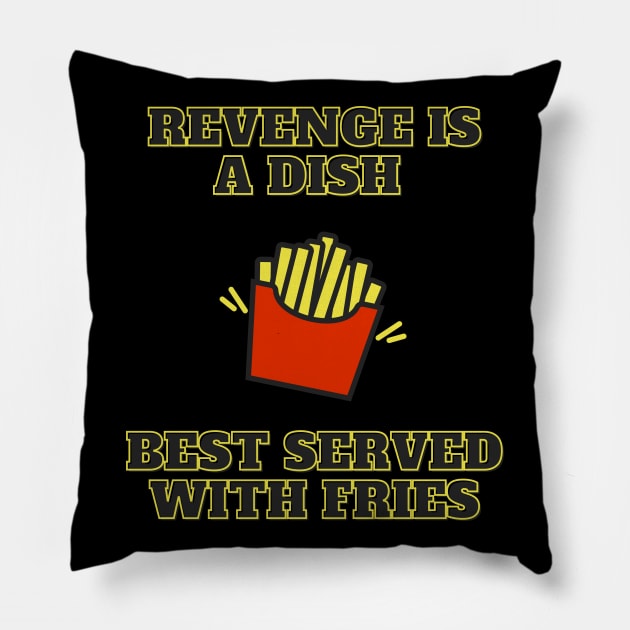 Revenge Is A Dish Best Served With Fries Pillow by LegitHooligan