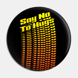 Say No To Hugs Pin
