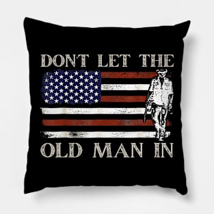 DON'T LET THE OLD MAN IN Vintage American flag Pillow