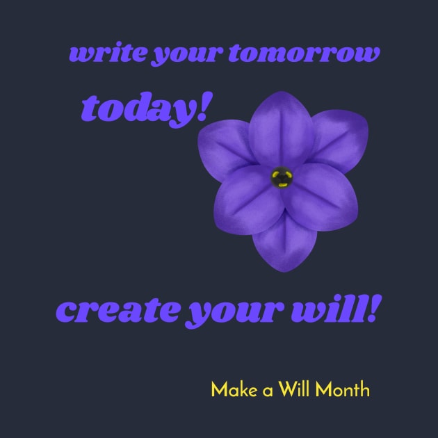 write your tomorrow today, create your will. Make a Will Month by Zipora