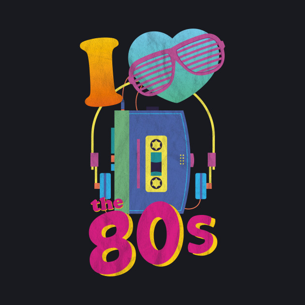 I Love The 80s T Shirt I Love 80s Retro Tees