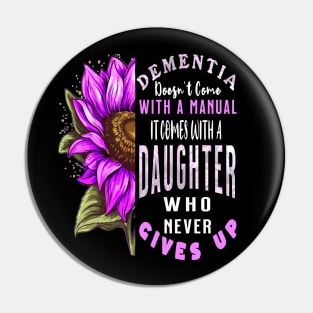 Dementia Doesn't Come With a Manual It Comes With a Daughter Pin