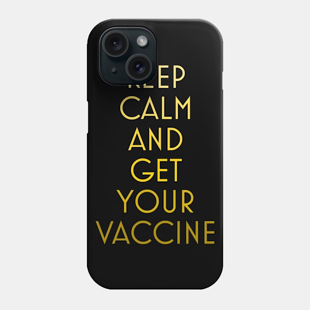 Keep calm and get you vaccine Phone Case by bumblethebee