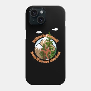 Bigfoot says believe in yourself. Phone Case