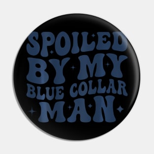 Spoiled By My Blue Collar Man Pin