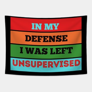 in my defense i was left unsupervised Tapestry