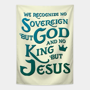 We Recognize No Sovereign But God, And No King But Jesus! Sweatshirt Tapestry