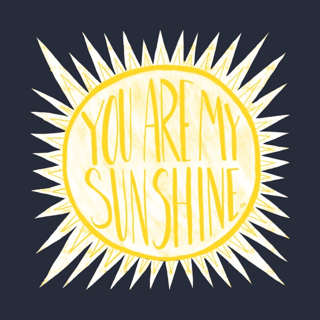 You Are My Sunshine by RuthMCreative