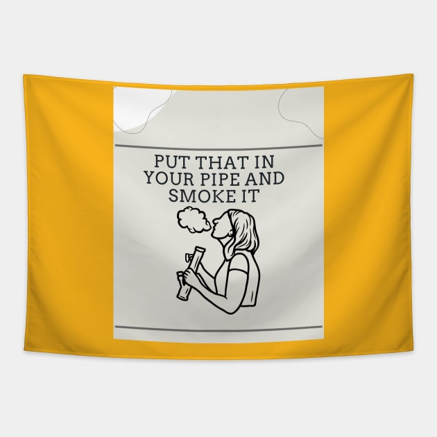 Put that in your pipe and smoke it Tapestry by Funnysart