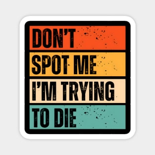 “Don’t Spot Me, I’m Trying to Die” Workout Magnet