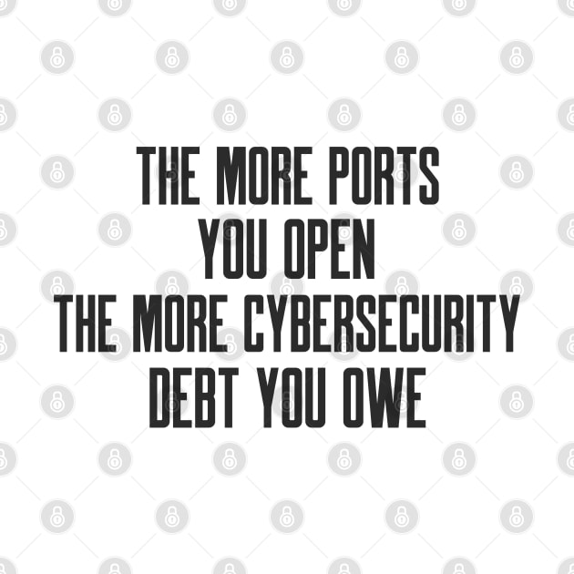 Cybersecurity The More Ports You Open The More Cybersecurity Debt You Owe by FSEstyle