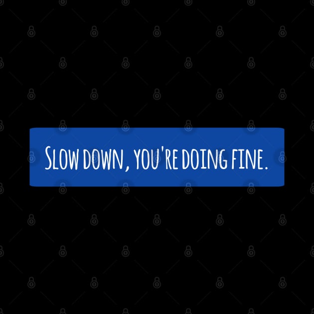 Slow down, you're doing fine by BlackMeme94