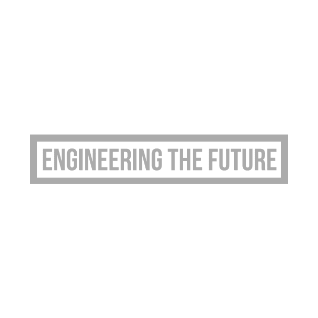 Engineering the Future Gray by emilykroll