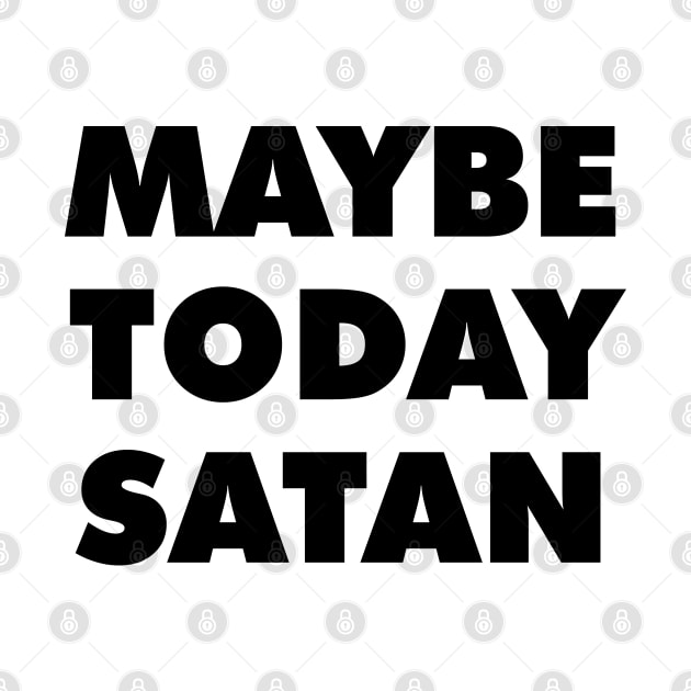 Maybe today satan by liviala