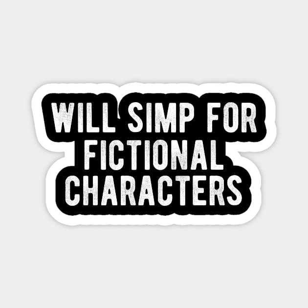 Simp for Fictional Characters Magnet by BethTheKilljoy