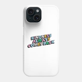 Kindness always comes back - Positive Vibes Motivation Quote Phone Case