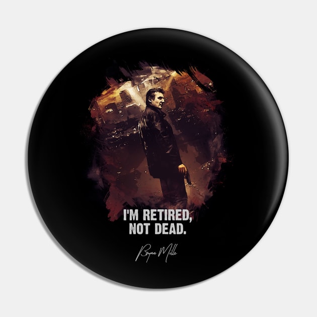 I Am Retired, Not Dead - Bryan Mills Pin by Naumovski