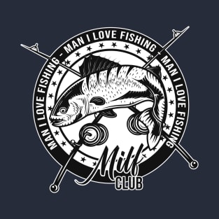 Milf Man i love Fishing T-Shirt